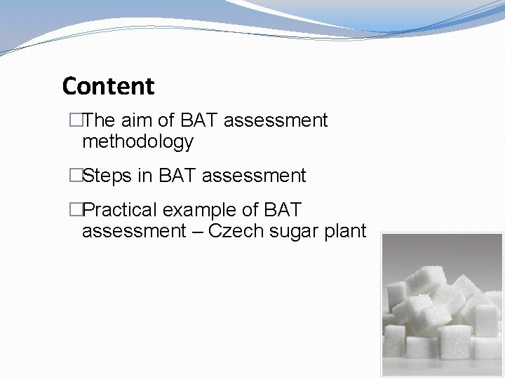 Content �The aim of BAT assessment methodology �Steps in BAT assessment �Practical example of