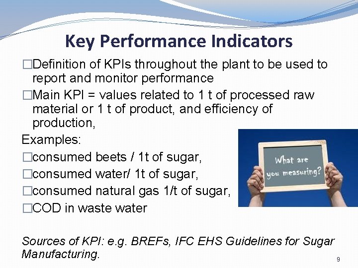 Key Performance Indicators �Definition of KPIs throughout the plant to be used to report