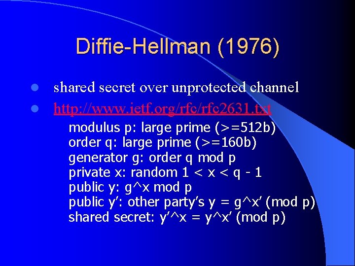 Diffie-Hellman (1976) shared secret over unprotected channel l http: //www. ietf. org/rfc 2631. txt