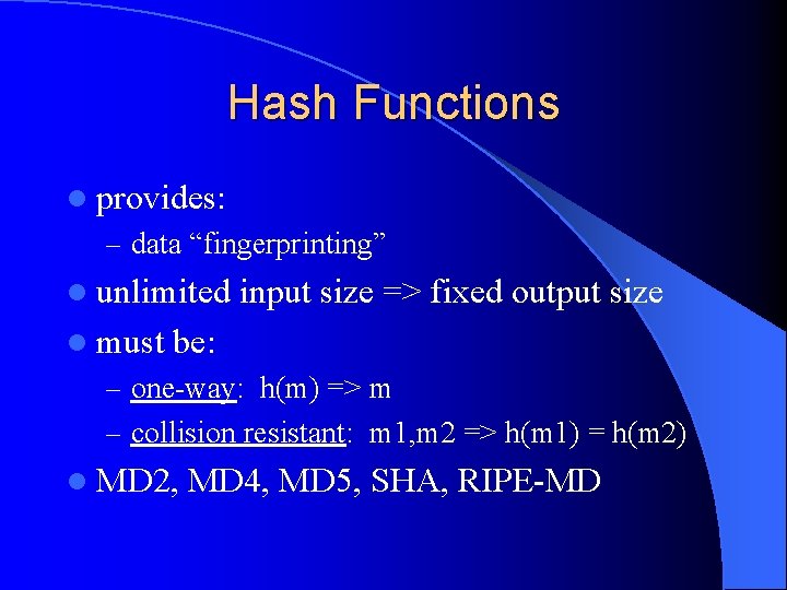 Hash Functions l provides: – data “fingerprinting” l unlimited l must input size =>