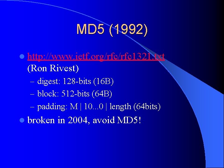 MD 5 (1992) l http: //www. ietf. org/rfc 1321. txt (Ron Rivest) – digest: