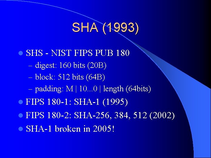 SHA (1993) l SHS - NIST FIPS PUB 180 – digest: 160 bits (20