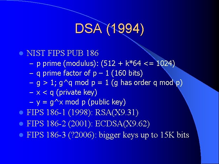 DSA (1994) l NIST FIPS PUB 186 – – – p prime (modulus): (512