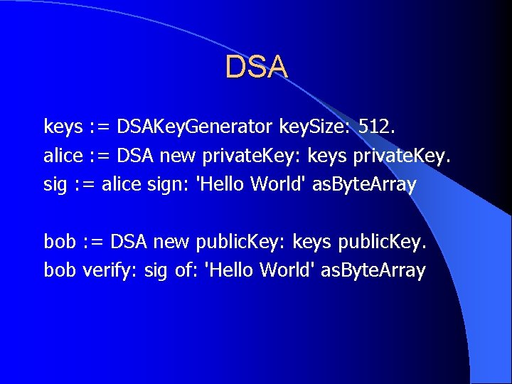 DSA keys : = DSAKey. Generator key. Size: 512. alice : = DSA new