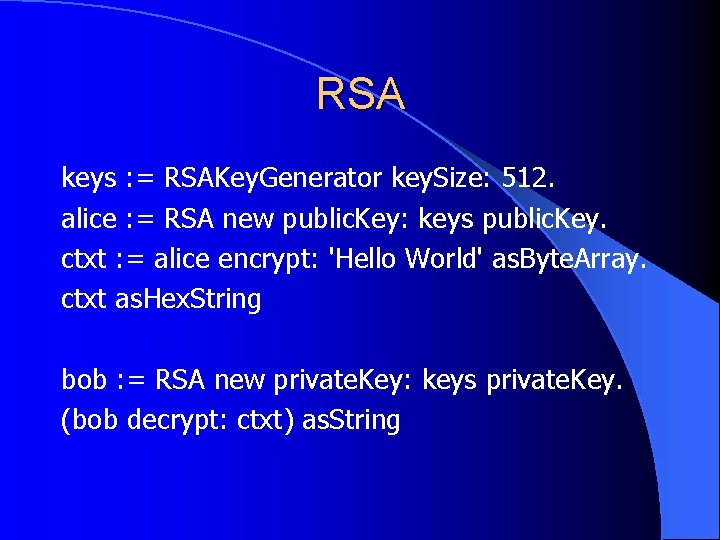 RSA keys : = RSAKey. Generator key. Size: 512. alice : = RSA new