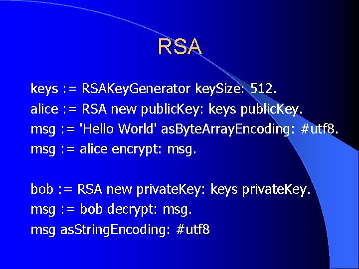 RSA keys : = RSAKey. Generator key. Size: 512. alice : = RSA new