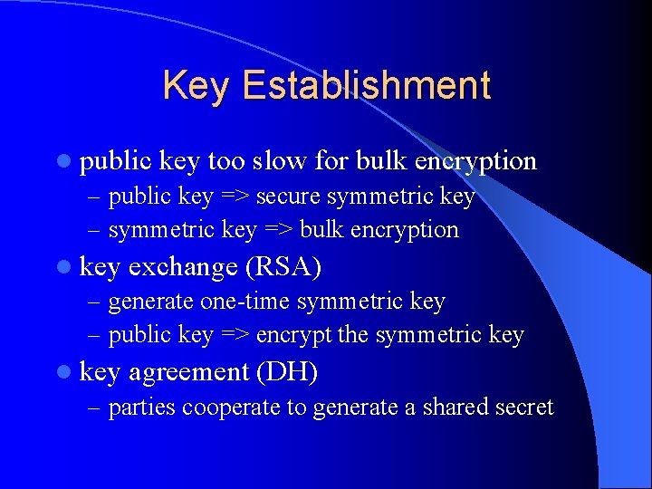 Key Establishment l public key too slow for bulk encryption – public key =>