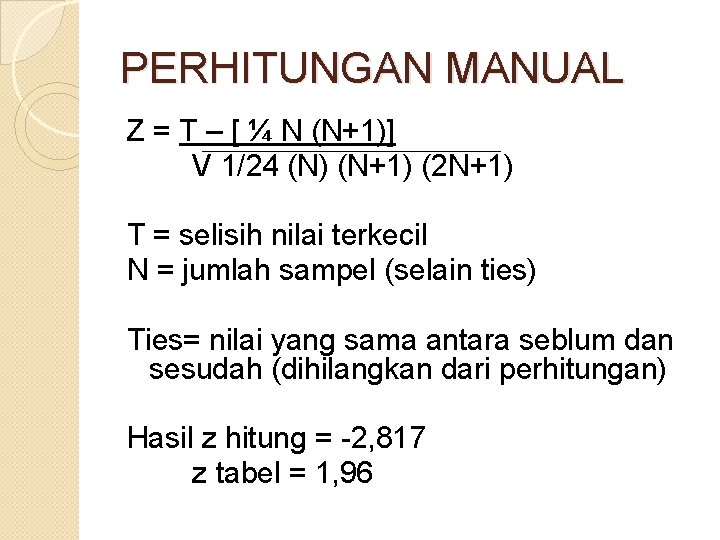 PERHITUNGAN MANUAL Z = T – [ ¼ N (N+1)] V 1/24 (N) (N+1)