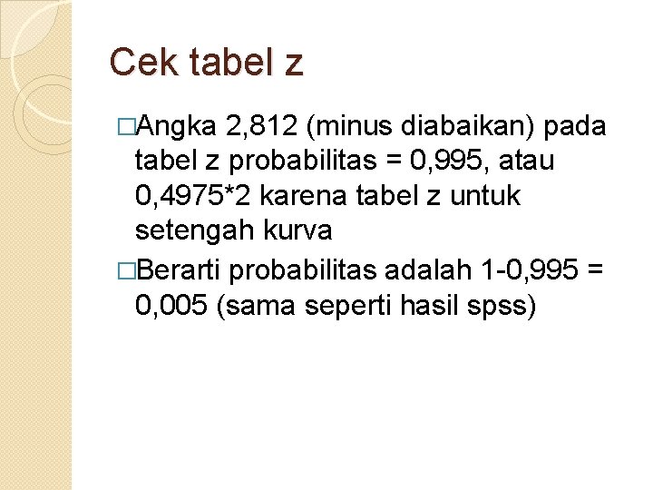 Cek tabel z �Angka 2, 812 (minus diabaikan) pada tabel z probabilitas = 0,