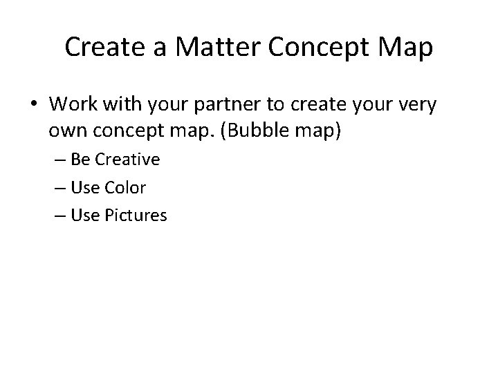 Create a Matter Concept Map • Work with your partner to create your very Create a Matter Concept Map • Work with your partner to create your very