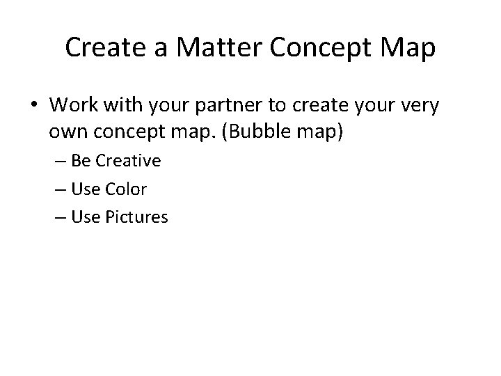 Create a Matter Concept Map • Work with your partner to create your very