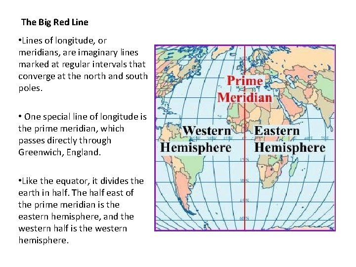 The Big Red Line • Lines of longitude, or meridians, are imaginary lines marked