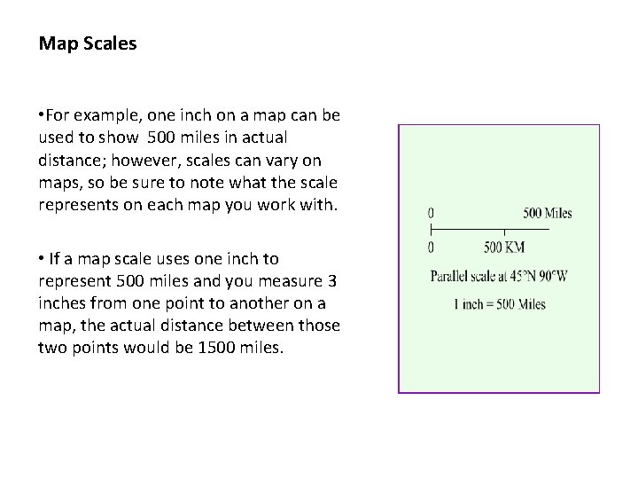 Map Scales • For example, one inch on a map can be used to