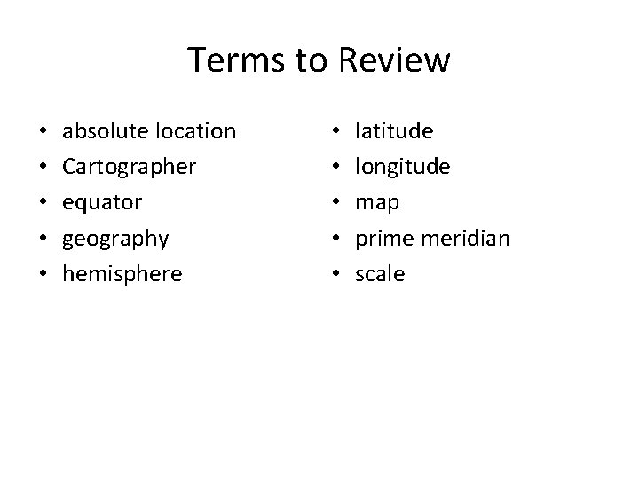 Terms to Review • • • absolute location Cartographer equator geography hemisphere • •