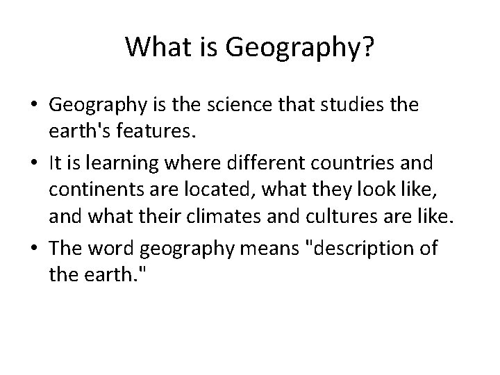 What is Geography? • Geography is the science that studies the earth's features. •