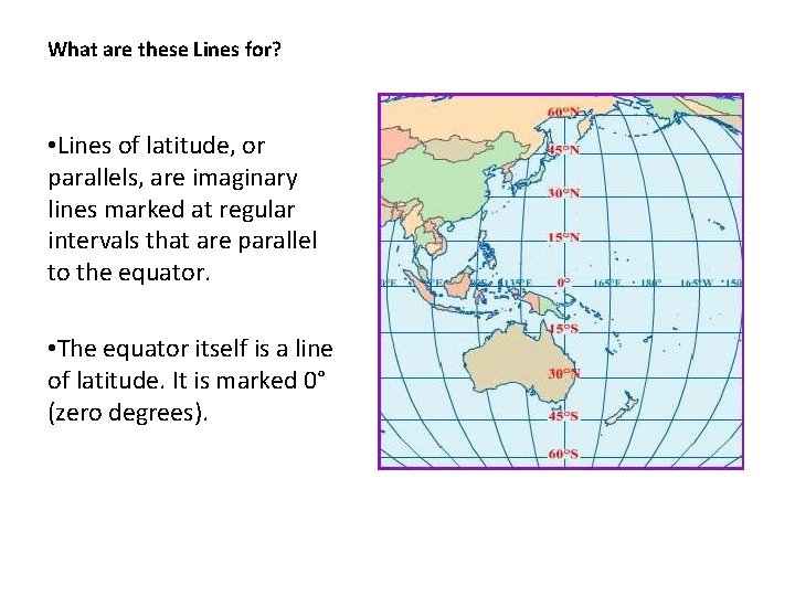 What are these Lines for? • Lines of latitude, or parallels, are imaginary lines