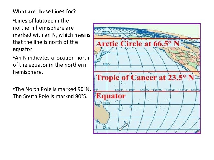 What are these Lines for? • Lines of latitude in the northern hemisphere are