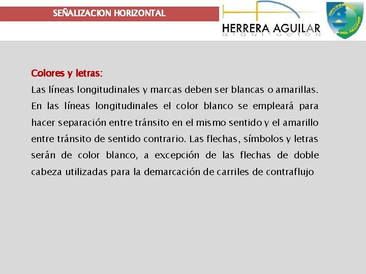 SEÑALIZACION HORIZONTAL Colores y letras: Las líneas longitudinales y marcas deben ser blancas o