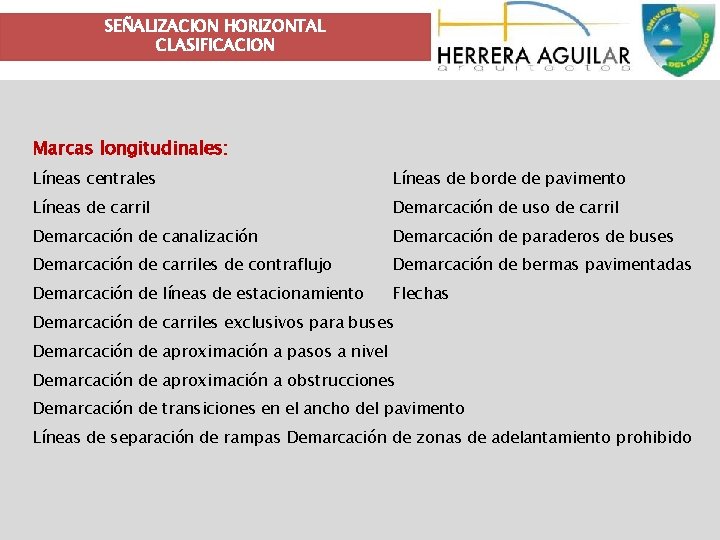 SEÑALIZACION HORIZONTAL CLASIFICACION Marcas longitudinales: Líneas centrales Líneas de borde de pavimento Líneas de