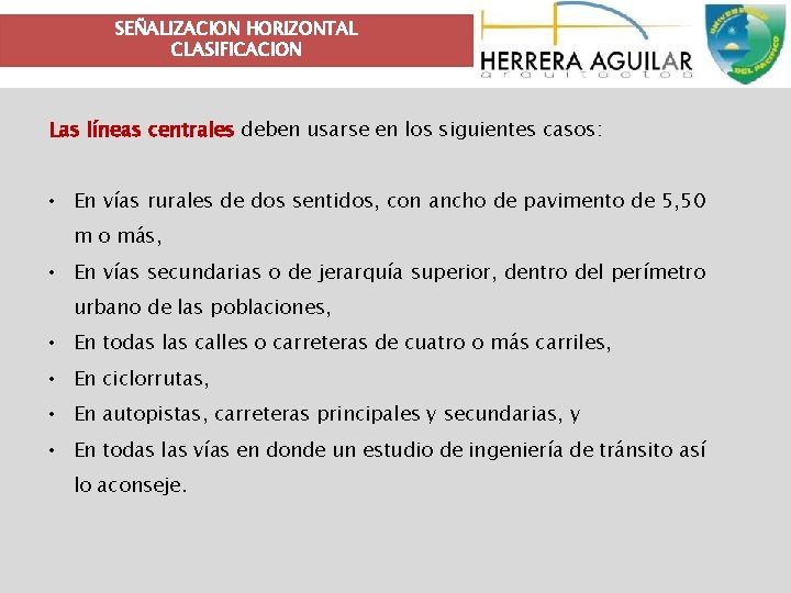 SEÑALIZACION HORIZONTAL CLASIFICACION Las líneas centrales deben usarse en los siguientes casos: • En