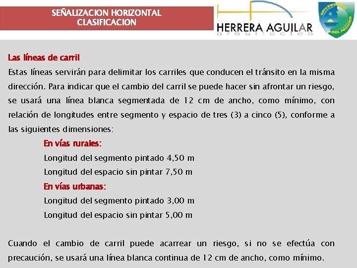 SEÑALIZACION HORIZONTAL CLASIFICACION Las líneas de carril Estas líneas servirán para delimitar los carriles