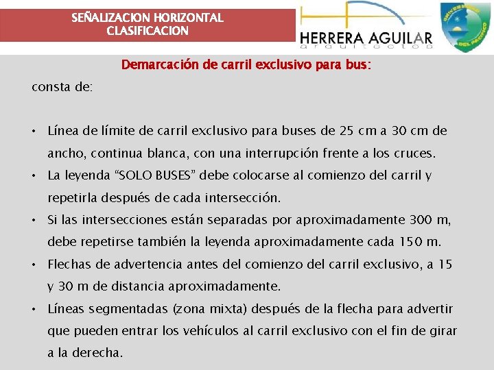 SEÑALIZACION HORIZONTAL CLASIFICACION Demarcación de carril exclusivo para bus: consta de: • Línea de