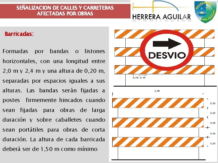 SEÑALIZACION DE CALLES Y CARRETERAS AFECTADAS POR OBRAS Barricadas: Formadas por bandas o listones