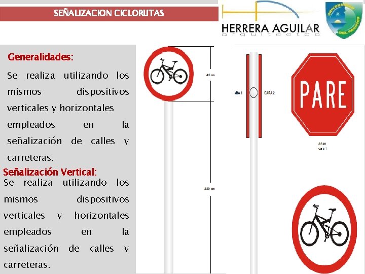 SEÑALIZACION CICLORUTAS Generalidades: Se realiza utilizando los mismos dispositivos verticales y horizontales empleados en