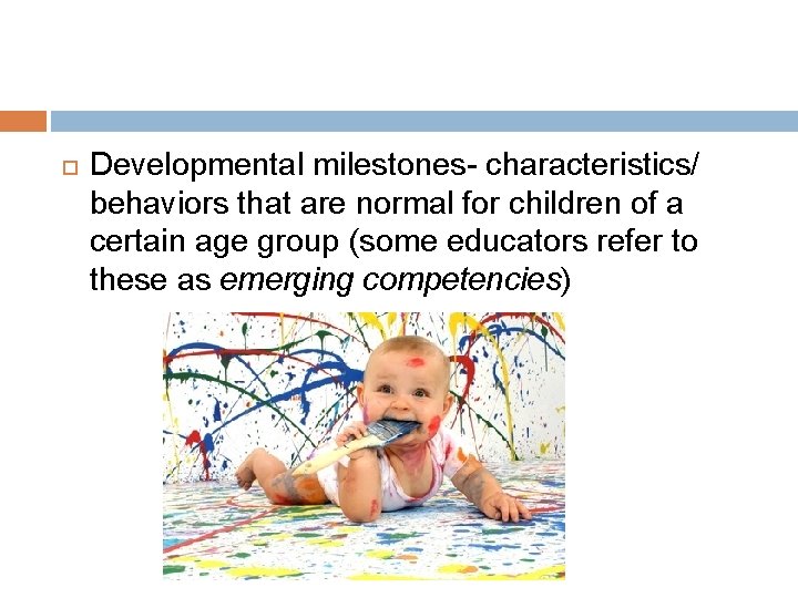  Developmental milestones- characteristics/ behaviors that are normal for children of a certain age