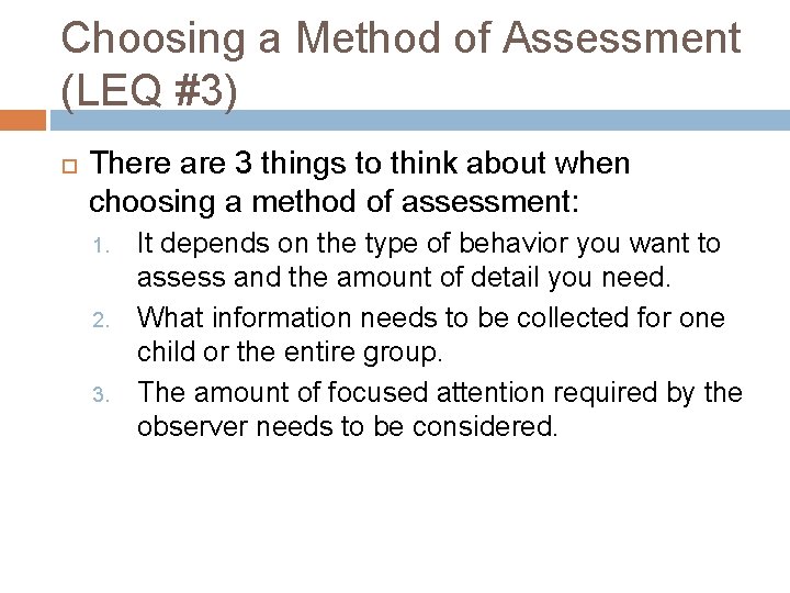 Choosing a Method of Assessment (LEQ #3) There are 3 things to think about