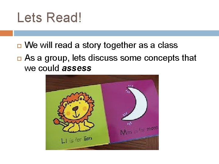 Lets Read! We will read a story together as a class As a group,