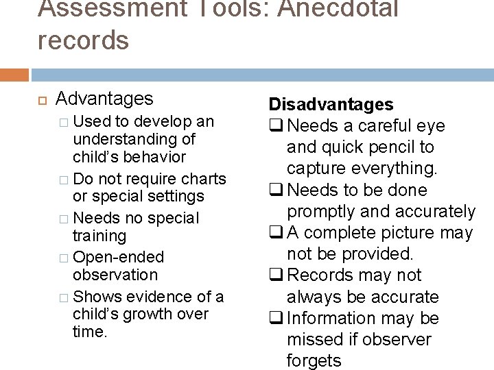 Assessment Tools: Anecdotal records Advantages � Used to develop an understanding of child’s behavior
