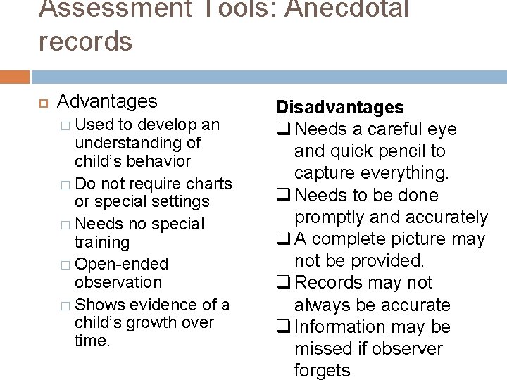 Assessment Tools: Anecdotal records Advantages � Used to develop an understanding of child’s behavior