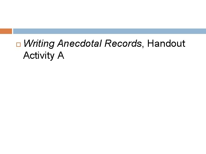  Writing Anecdotal Records, Handout Activity A 