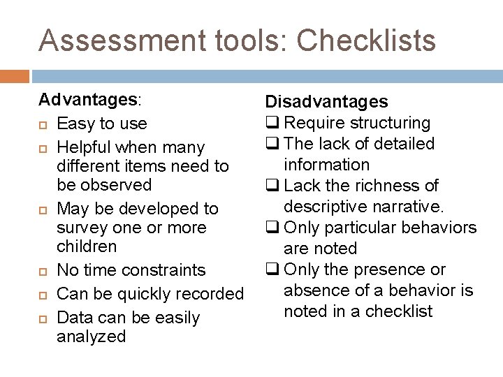 Assessment tools: Checklists Advantages: Easy to use Helpful when many different items need to