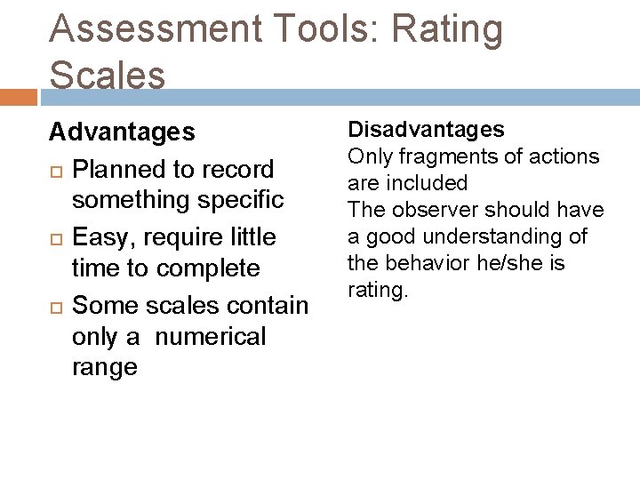 Assessment Tools: Rating Scales Advantages Planned to record something specific Easy, require little time