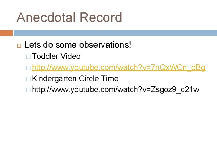 Anecdotal Record Lets do some observations! � Toddler Video � http: //www. youtube. com/watch?