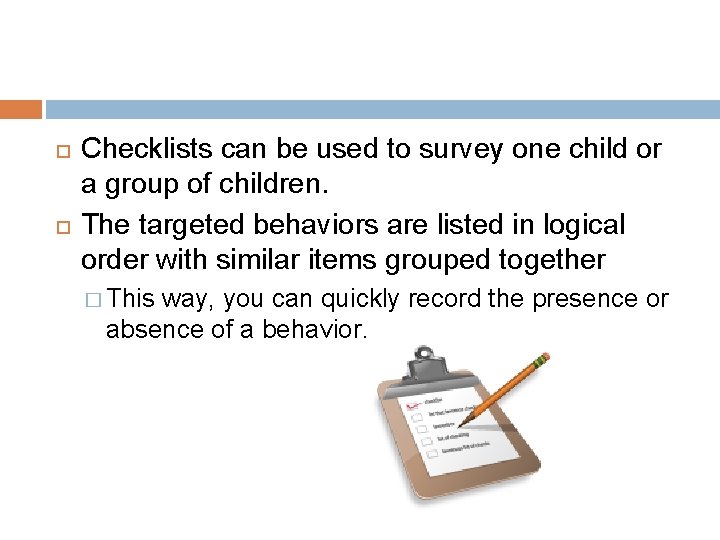  Checklists can be used to survey one child or a group of children.