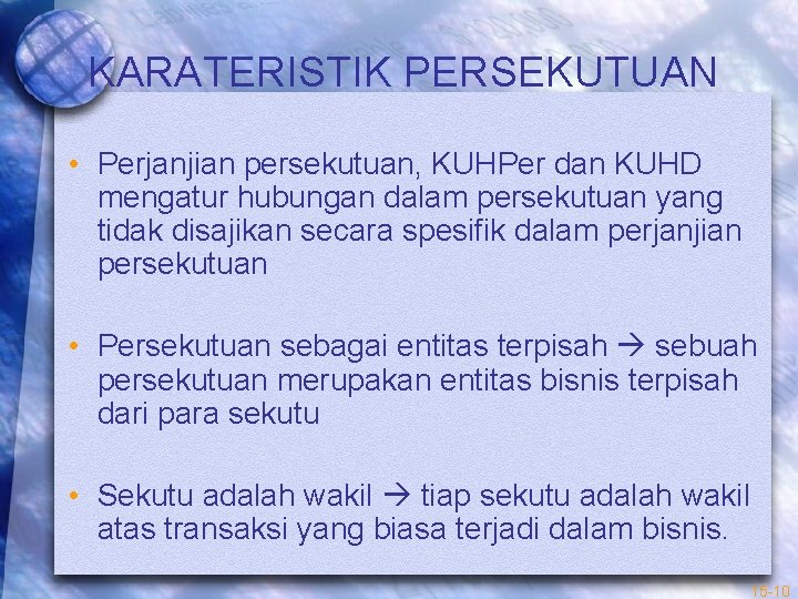 KARATERISTIK PERSEKUTUAN • Perjanjian persekutuan, KUHPer dan KUHD mengatur hubungan dalam persekutuan yang tidak
