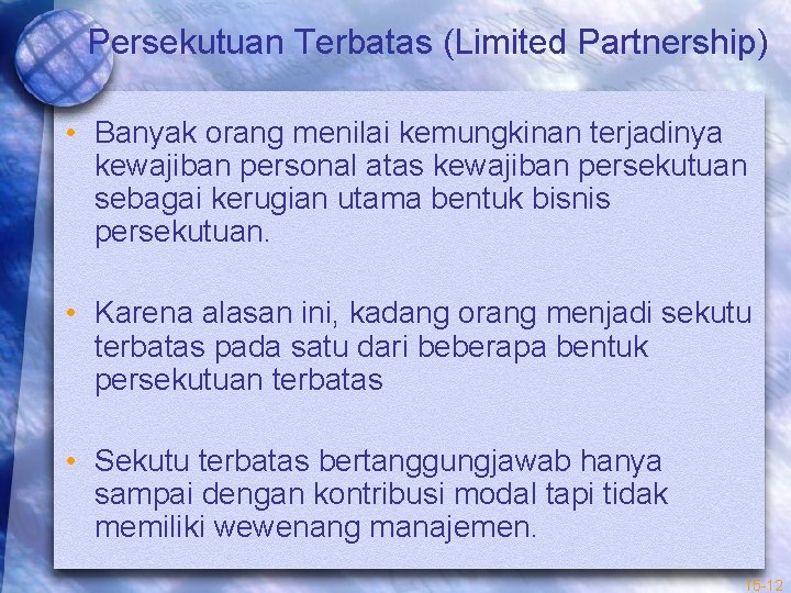 Persekutuan Terbatas (Limited Partnership) • Banyak orang menilai kemungkinan terjadinya kewajiban personal atas kewajiban