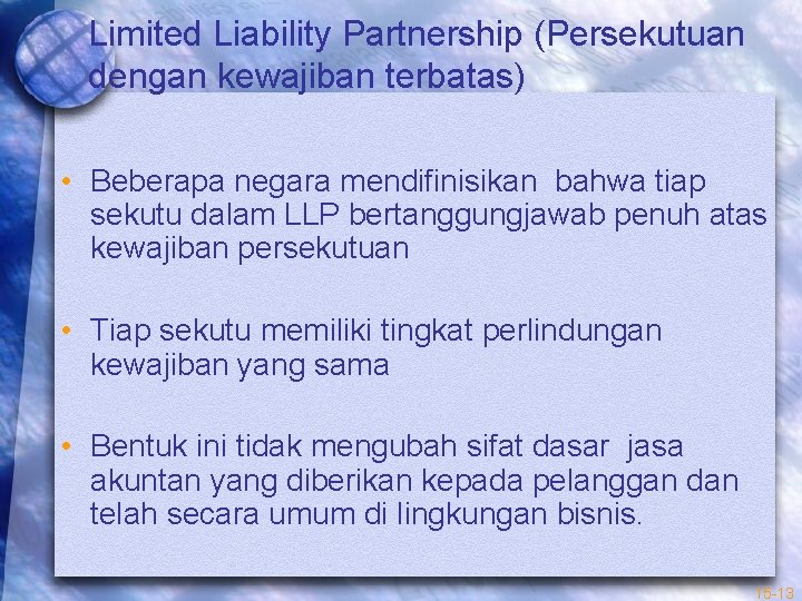 Limited Liability Partnership (Persekutuan dengan kewajiban terbatas) • Beberapa negara mendifinisikan bahwa tiap sekutu