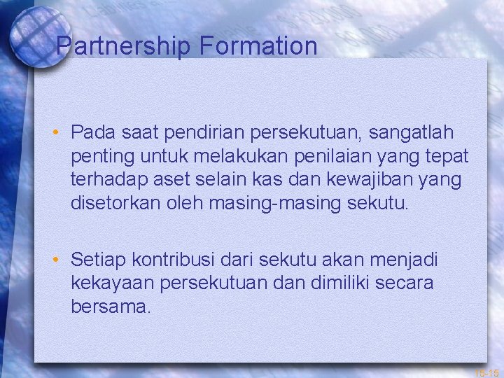 Partnership Formation • Pada saat pendirian persekutuan, sangatlah penting untuk melakukan penilaian yang tepat