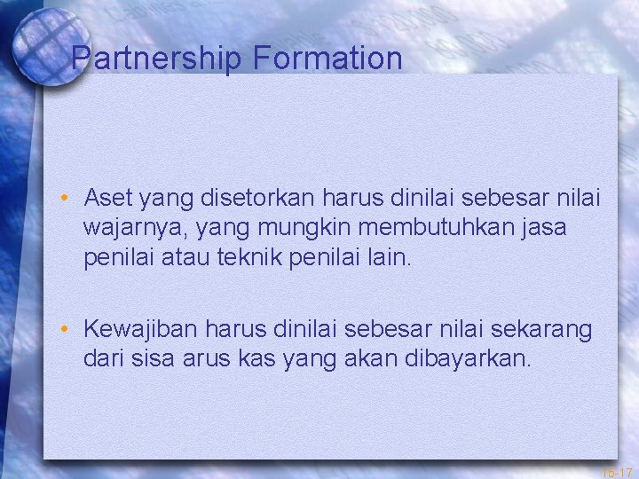 Partnership Formation • Aset yang disetorkan harus dinilai sebesar nilai wajarnya, yang mungkin membutuhkan