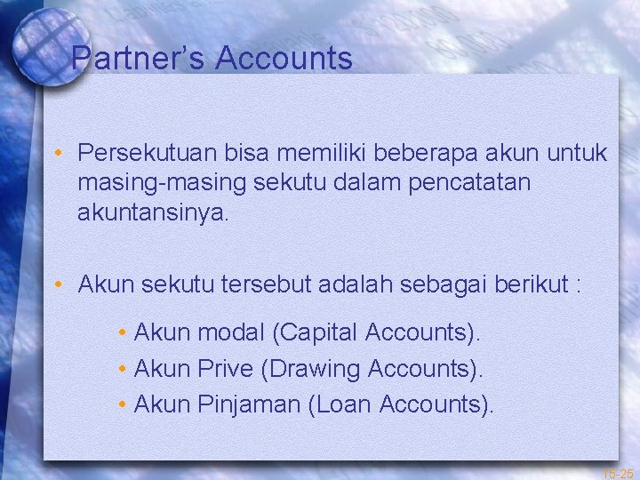 Partner’s Accounts • Persekutuan bisa memiliki beberapa akun untuk masing-masing sekutu dalam pencatatan akuntansinya.