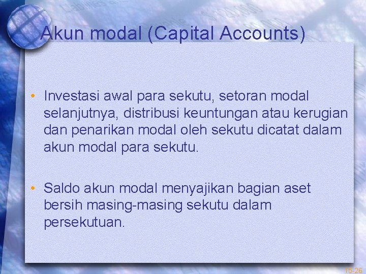 Akun modal (Capital Accounts) • Investasi awal para sekutu, setoran modal selanjutnya, distribusi keuntungan