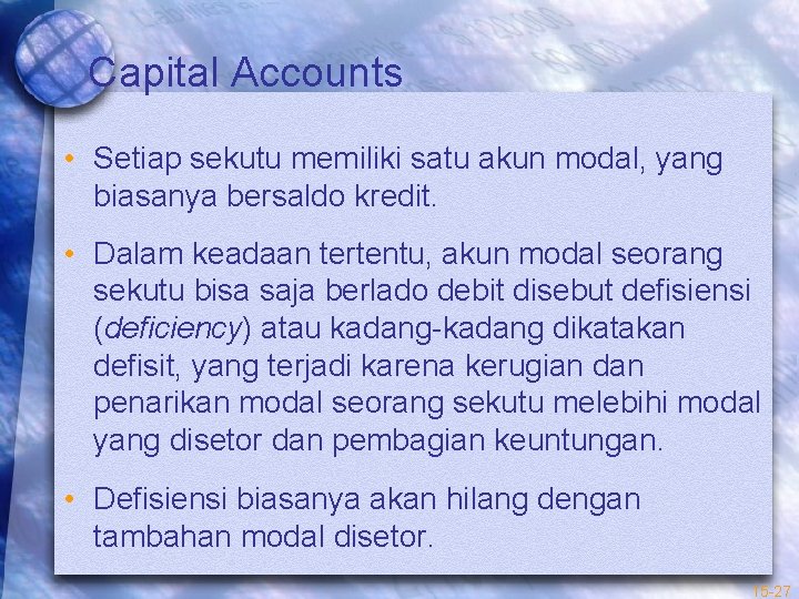 Capital Accounts • Setiap sekutu memiliki satu akun modal, yang biasanya bersaldo kredit. •