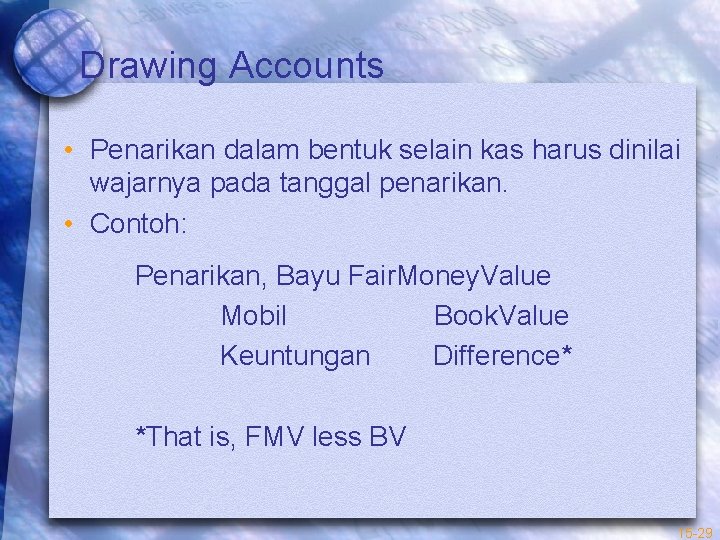 Drawing Accounts • Penarikan dalam bentuk selain kas harus dinilai wajarnya pada tanggal penarikan.