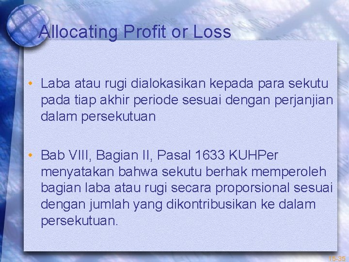Allocating Profit or Loss • Laba atau rugi dialokasikan kepada para sekutu pada tiap