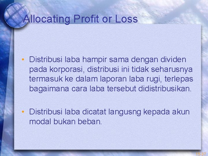 Allocating Profit or Loss • Distribusi laba hampir sama dengan dividen pada korporasi, distribusi