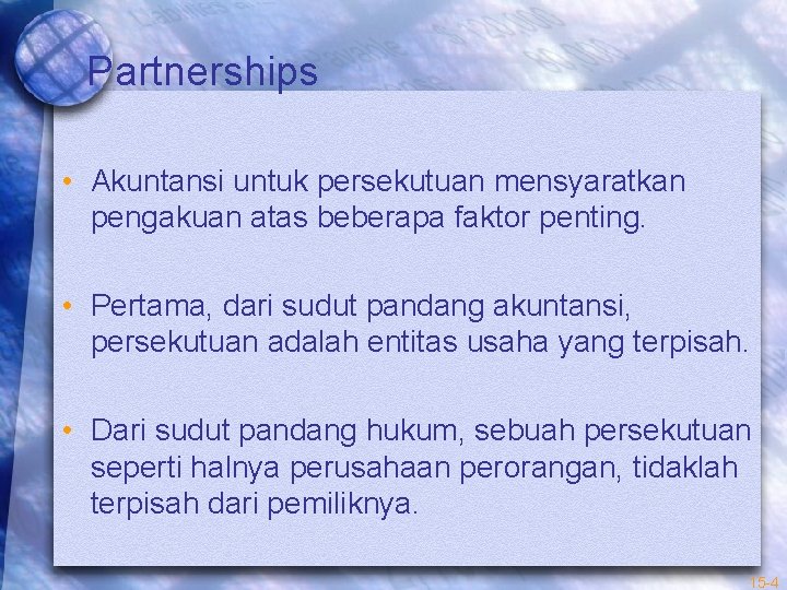 Partnerships • Akuntansi untuk persekutuan mensyaratkan pengakuan atas beberapa faktor penting. • Pertama, dari